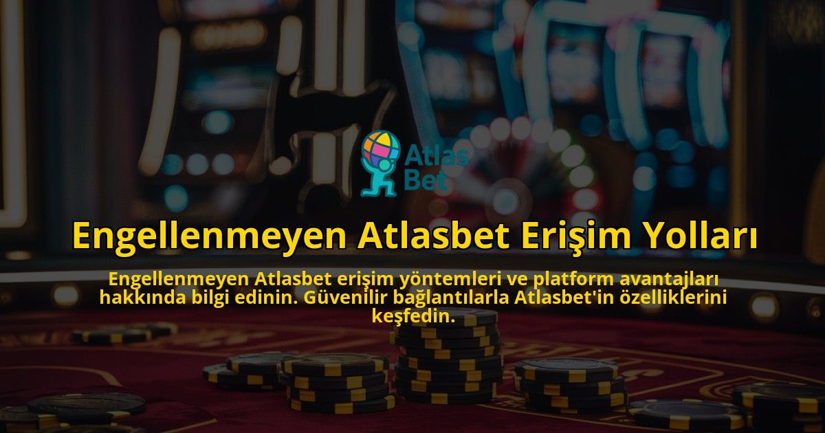 Engellenmeyen-Atlasbet-Eriim-Yollar-overlay-1768480649.jpg