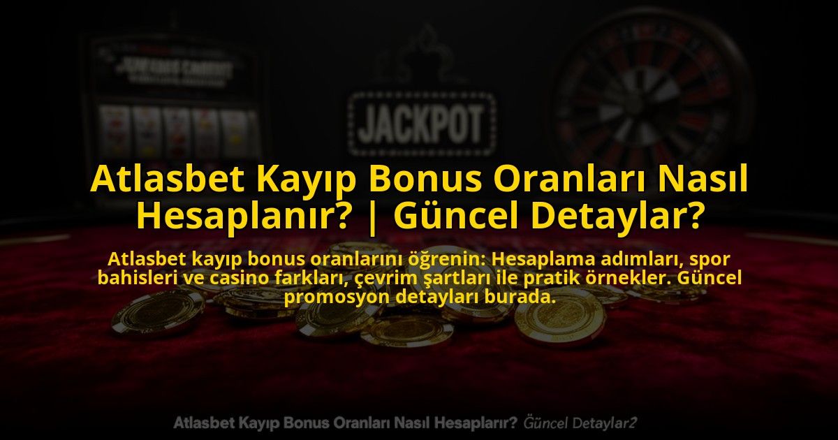 Atlasbet-Kayip-Bonus-Oranlari-Nasil-Hesaplanir-Guncel-Detaylar-overlay-1773610298.jpg
