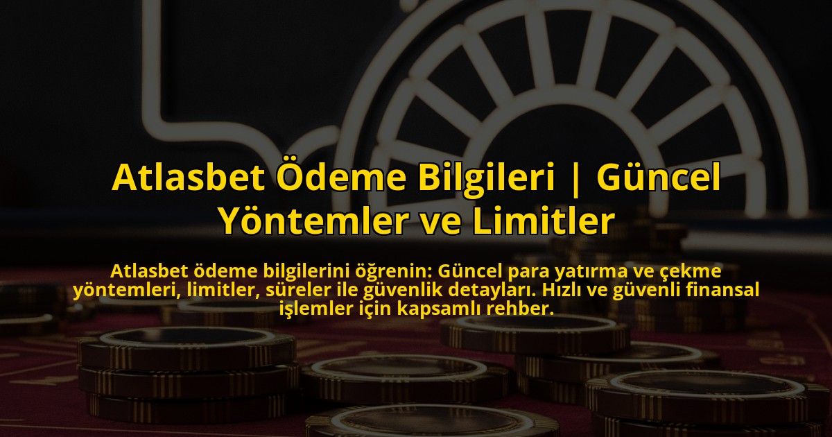 Atlasbet-Odeme-Bilgileri-Guncel-Yontemler-ve-Limitler-overlay-1772891714.jpg