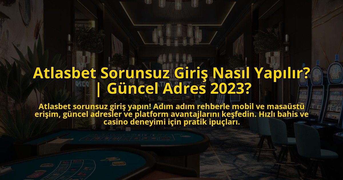 Atlasbet-Sorunsuz-Giris-Nasil-Yapilir-Guncel-Adres-2023-overlay-1773072103.jpg